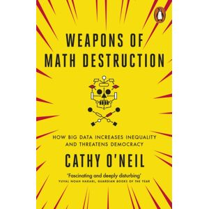 Penguin Books Ltd Weapons Of Math Destruction : How Big Data Increases Inequality And Threatens Democracy Penguin Books Ltd Weapons Of Math Destruction : How Big Data Increases Inequality And Threatens Democracy