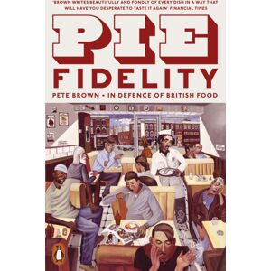 Penguin Books Ltd Pie Fidelity : In Defence Of British Food Penguin Books Ltd Pie Fidelity : In Defence Of British Food