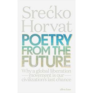 Penguin Books Ltd Poetry From The Future : Why A Global Liberation Movement Is Our Civilisation'S Last Chance Penguin Books Ltd Poetry From The Future : Why A Global Liberation Movement Is Our Civilisation'S Last Chance
