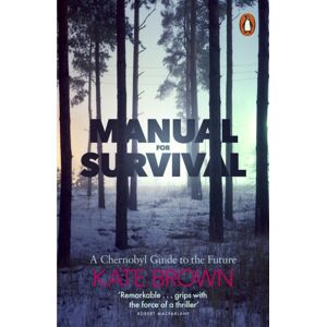 Penguin Books Ltd Manual For Survival : A Chernobyl Guide To The Future Penguin Books Ltd Manual For Survival : A Chernobyl Guide To The Future
