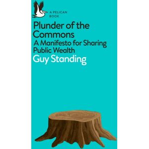 Penguin Books Ltd Plunder Of The Commons : A Manifesto For Sharing Public Wealth Penguin Books Ltd Plunder Of The Commons : A Manifesto For Sharing Public Wealth