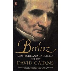 Penguin Books Ltd Berlioz : Servitude And Greatness 1832-1869 Penguin Books Ltd Berlioz : Servitude And Greatness 1832-1869