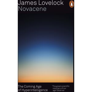 Penguin Books Ltd Novacene : The Coming Age Of Hyperintelligence Penguin Books Ltd Novacene : The Coming Age Of Hyperintelligence