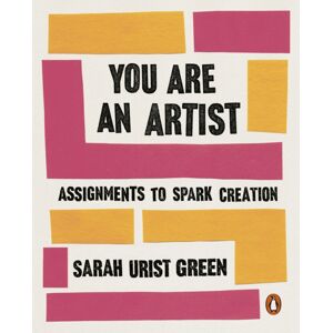 Penguin Books Ltd You Are An Artist : Assignments To Spark Creation Penguin Books Ltd You Are An Artist : Assignments To Spark Creation
