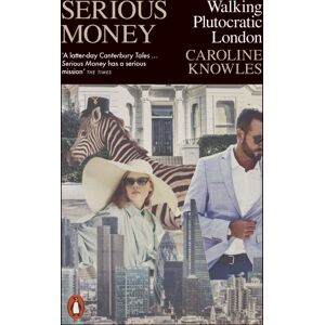 Penguin Books Ltd Serious Money : Walking Plutocratic London Penguin Books Ltd Serious Money : Walking Plutocratic London