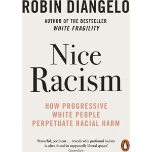 Penguin Books Ltd Nice Racism : How Progressive White People Perpetuate Racial Harm Penguin Books Ltd Nice Racism : How Progressive White People Perpetuate Racial Harm