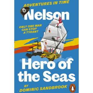 Penguin Books Ltd Adventures In Time: Nelson, Hero Of The Seas Penguin Books Ltd Adventures In Time: Nelson, Hero Of The Seas