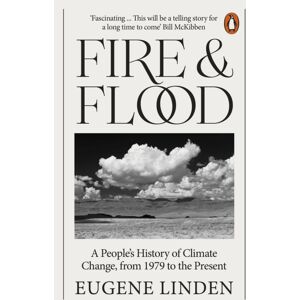 Penguin Books Ltd Fire And Flood : A People'S History Of Climate Change, From 1979 To The Present Penguin Books Ltd Fire And Flood : A People'S History Of Climate Change, From 1979 To The Present