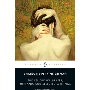 Penguin Books Ltd The Yellow Wall-Paper, Herland, And Selected Writings Penguin Books Ltd The Yellow Wall-Paper, Herland, And Selected Writings