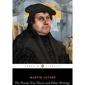 Penguin Books Ltd The Ninety-Five Theses And Other Writings Penguin Books Ltd The Ninety-Five Theses And Other Writings