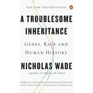 Penguin Putnam Inc A Troublesome Inheritance : Genes, Race And Human History Penguin Putnam Inc A Troublesome Inheritance : Genes, Race And Human History