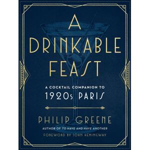J.P.Tarcher,U.S./Perigee Bks.,U.S. A Drinkable Feast : A Cocktail Companion To 1920s Paris J.P.Tarcher,U.S./Perigee Bks.,U.S. A Drinkable Feast : A Cocktail Companion To 1920s Paris