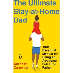 Penguin Putnam Inc The Ultimate Stay-At-Home Dad : Your Essential Manual For Being An Awesome Full-Time Father Penguin Putnam Inc The Ultimate Stay-At-Home Dad : Your Essential Manual For Being An Awesome Full-Time Father