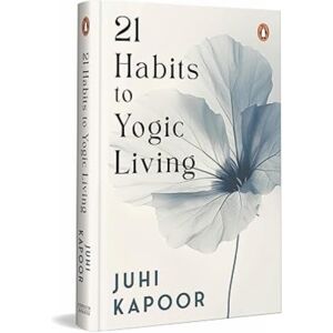 Penguin Random House India 21 Habits To Yogic Living Penguin Random House India 21 Habits To Yogic Living