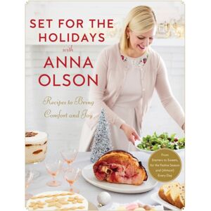 Penguin Putnam Inc Set For The Holidays With Anna Olson : Recipes For Bringing Comfort And Joy: From Starters To Sweets, For The Festive Season And Almost Every Day Penguin Putnam Inc Set For The Holidays With Anna Olson : Recipes For Bringing Comfort And Joy: From Starters To Sweets, For The Festive Season And Almost Every Day