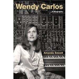 Oxford University Press Inc Wendy Carlos : A Biography Oxford University Press Inc Wendy Carlos : A Biography