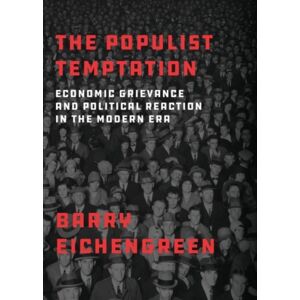 Oxford University Press Inc The Populist Temptation : Economic Grievance And Political Reaction In The Modern Era Oxford University Press Inc The Populist Temptation : Economic Grievance And Political Reaction In The Modern Era