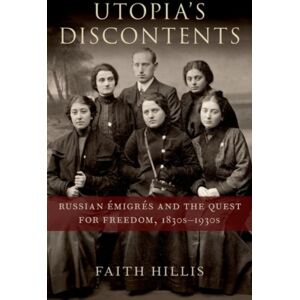 Oxford University Press Inc Utopia'S Discontents : Russian Emigres And The Quest For Freedom, 1830s-1930s Oxford University Press Inc Utopia'S Discontents : Russian Emigres And The Quest For Freedom, 1830s-1930s