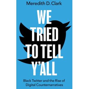 Oxford University Press Inc We Tried To Tell Y'All : Black Twitter And The Rise Of Digital Counternarratives Oxford University Press Inc We Tried To Tell Y'All : Black Twitter And The Rise Of Digital Counternarratives