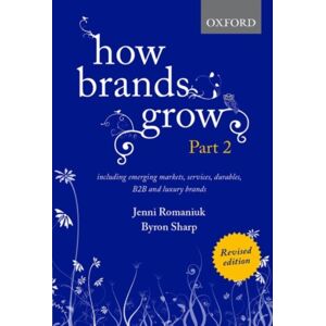 Oxford University Press Australia How Brands Grow 2 Revised Edition : Including Emerging Markets, Services, Durables, B2b And Luxury Brands Oxford University Press Australia How Brands Grow 2 Revised Edition : Including Emerging Markets, Services, Durables, B2b And Luxury Brands