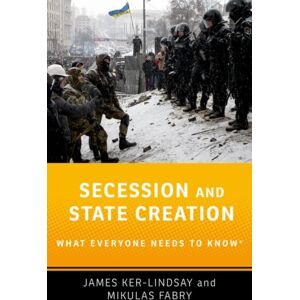 Oxford University Press Inc Secession And State Creation : What Everyone Needs To Know® Oxford University Press Inc Secession And State Creation : What Everyone Needs To Know®