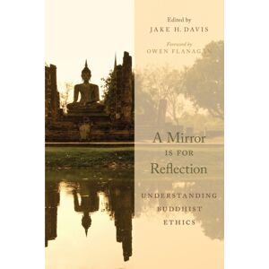 Oxford University Press Inc A Mirror Is For Reflection : Understanding Buddhist Ethics Oxford University Press Inc A Mirror Is For Reflection : Understanding Buddhist Ethics