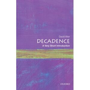 Oxford University Press Inc Decadence : A Very Short Introduction Oxford University Press Inc Decadence : A Very Short Introduction