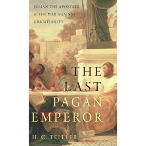 Oxford University Press Inc The Last Pagan Emperor : Julian The Apostate And The War Against Christianity Oxford University Press Inc The Last Pagan Emperor : Julian The Apostate And The War Against Christianity