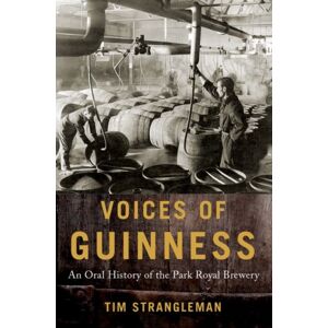 Oxford University Press Inc Voices Of Guinness : An Oral History Of The Park Royal Brewery Oxford University Press Inc Voices Of Guinness : An Oral History Of The Park Royal Brewery