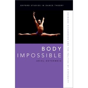 Oxford University Press Inc Body Impossible : Desmond Richardson And The Politics Of Virtuosity Oxford University Press Inc Body Impossible : Desmond Richardson And The Politics Of Virtuosity