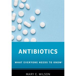 Oxford University Press Inc Antibiotics : What Everyone Needs To Know® Oxford University Press Inc Antibiotics : What Everyone Needs To Know®