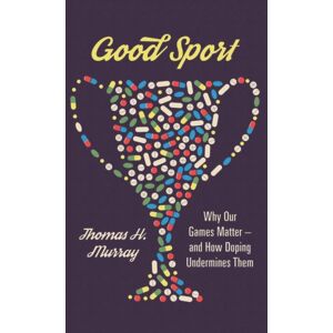 Oxford University Press Inc Good Sport : Why Our Games Matter - And How Doping Undermines Them Oxford University Press Inc Good Sport : Why Our Games Matter - And How Doping Undermines Them