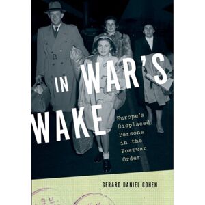 Oxford University Press Inc In War'S Wake : Europe'S Displaced Persons In The Postwar Order Oxford University Press Inc In War'S Wake : Europe'S Displaced Persons In The Postwar Order