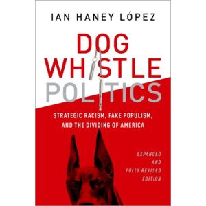 Oxford University Press Inc Dog Whistle Politics : Strategic Racism, Fake Populism, And The Dividing Of America, Expanded And Fully Revised Edition Oxford University Press Inc Dog Whistle Politics : Strategic Racism, Fake Populism, And The Dividing Of America, Expanded And Fully Revised Edition