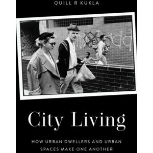Oxford University Press Inc City Living : How Urban Spaces And Urban Dwellers Make One Another Oxford University Press Inc City Living : How Urban Spaces And Urban Dwellers Make One Another
