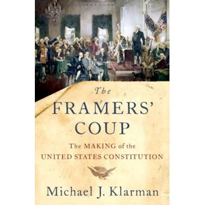 Oxford University Press Inc The Framers' Coup : The Making Of The United States Constitution Oxford University Press Inc The Framers' Coup : The Making Of The United States Constitution
