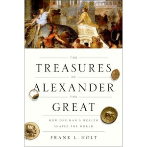 Oxford University Press Inc The Treasures Of Alexander The Great : How One Man'S Wealth Shaped The World Oxford University Press Inc The Treasures Of Alexander The Great : How One Man'S Wealth Shaped The World