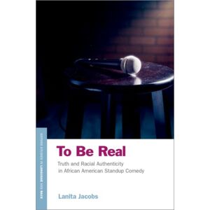 Oxford University Press Inc To Be Real : Truth And Racial Authenticity In African American Standup Comedy Oxford University Press Inc To Be Real : Truth And Racial Authenticity In African American Standup Comedy