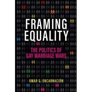 Oxford University Press Inc Framing Equality : The Politics Of Gay Marriage Wars Oxford University Press Inc Framing Equality : The Politics Of Gay Marriage Wars