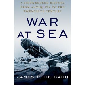 Oxford University Press Inc War At Sea : A Shipwrecked History From Antiquity To The Twentieth Century Oxford University Press Inc War At Sea : A Shipwrecked History From Antiquity To The Twentieth Century