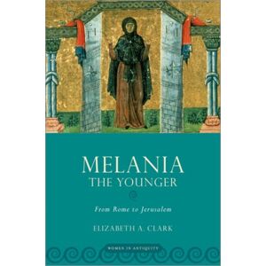 Oxford University Press Inc Melania The Younger : From Rome To Jerusalem Oxford University Press Inc Melania The Younger : From Rome To Jerusalem