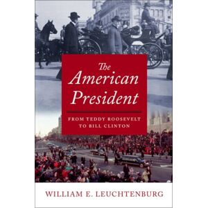 Oxford University Press Inc The American President : From Teddy Roosevelt To Bill Clinton Oxford University Press Inc The American President : From Teddy Roosevelt To Bill Clinton