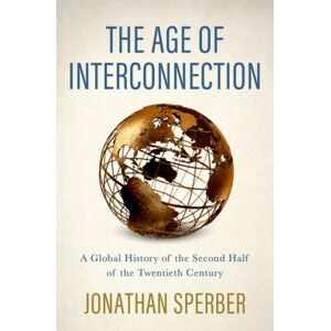 Oxford University Press Inc The Age Of Interconnection : A Global History Of The Second Half Of The Twentieth Century Oxford University Press Inc The Age Of Interconnection : A Global History Of The Second Half Of The Twentieth Century