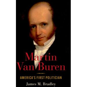 Oxford University Press Inc Martin Van Buren : America'S First Politician Oxford University Press Inc Martin Van Buren : America'S First Politician