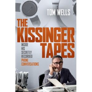 Oxford University Press Inc The Kissinger Tapes : Inside His Secretly Recorded Phone Conversations Oxford University Press Inc The Kissinger Tapes : Inside His Secretly Recorded Phone Conversations