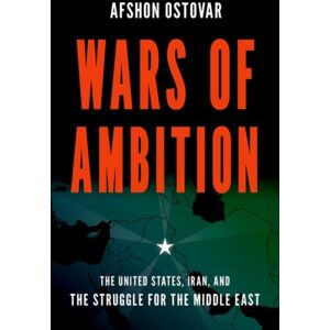 Oxford University Press Inc Wars Of Ambition : The United States, Iran, And The Struggle For The Middle East Oxford University Press Inc Wars Of Ambition : The United States, Iran, And The Struggle For The Middle East