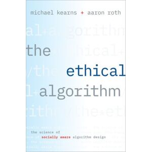 Oxford University Press Inc The Ethical Algorithm : The Science Of Socially Aware Algorithm Design Oxford University Press Inc The Ethical Algorithm : The Science Of Socially Aware Algorithm Design