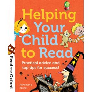 Oxford University Press Read With Oxford: Helping Your Child To Read: Practical Advice And Top Tips! Oxford University Press Read With Oxford: Helping Your Child To Read: Practical Advice And Top Tips!