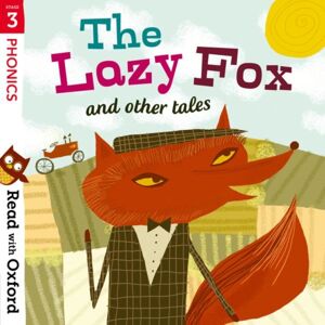 Oxford University Press Read With Oxford: Stage 3: Phonics: The Lazy Fox And Other Tales Oxford University Press Read With Oxford: Stage 3: Phonics: The Lazy Fox And Other Tales
