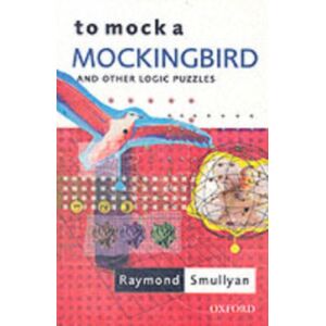 Oxford University Press To Mock A Mockingbird: And Other Logic Puzzles Oxford University Press To Mock A Mockingbird: And Other Logic Puzzles